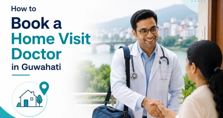 home visit doctor in Guwahati